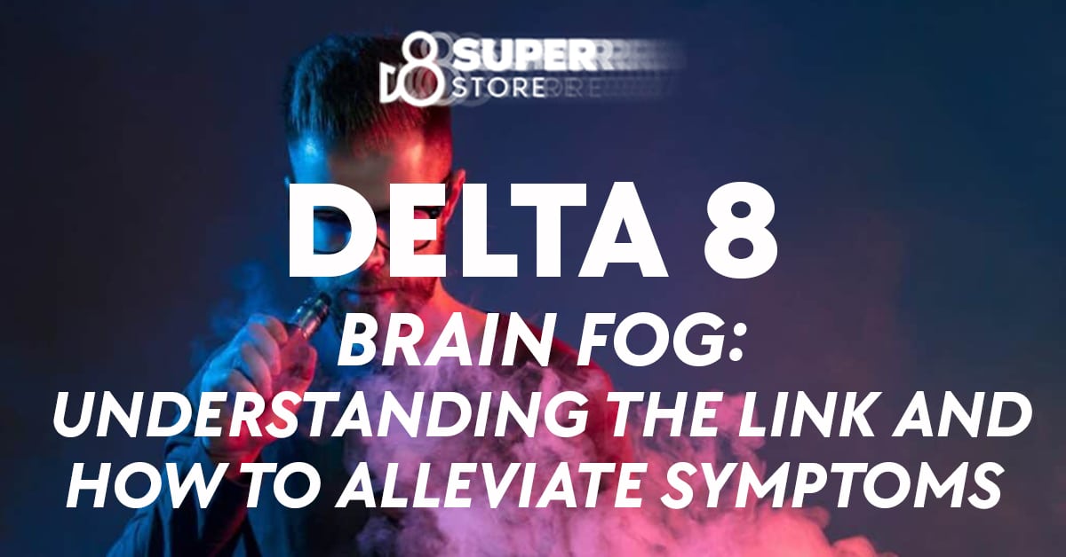 Understanding the link between Delta 8 and brain fog, and ways to alleviate symptoms.