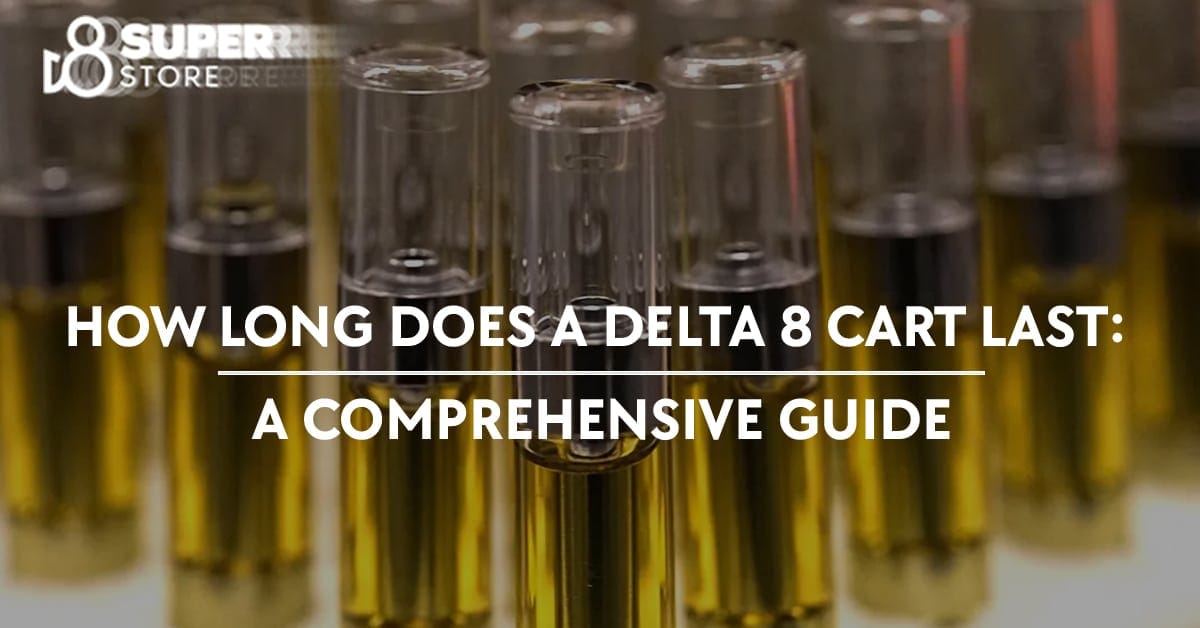 How long does a delta 8 cart last? A complete guide.