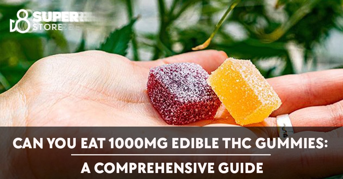 Can you consume 1000mg thc gummies? A comprehensive guide.